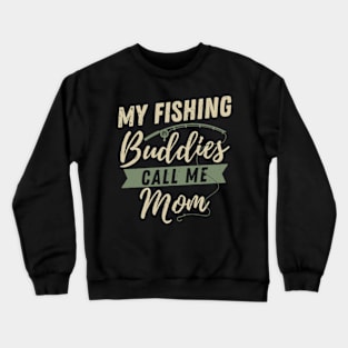 My Fishing Buddies Call Me Mom Fisherwoman Mother's Day 2023 Gift Crewneck Sweatshirt